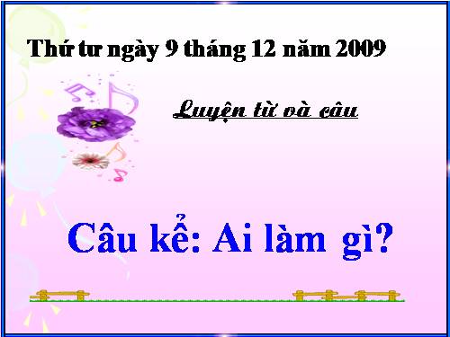 Tuần 17. Câu kể Ai làm gì?