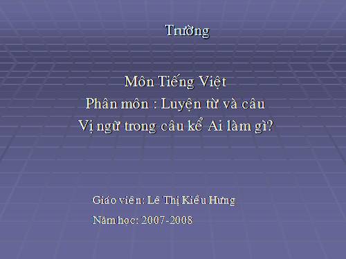 Tuần 17. Vị ngữ trong câu kể Ai làm gì?