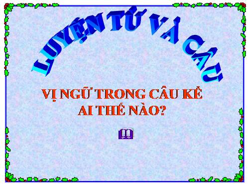 Tuần 21. Vị ngữ trong câu kể Ai thế nào?