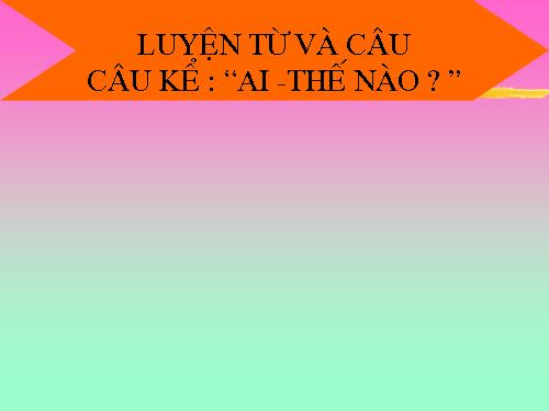 Tuần 21. Câu kể Ai thế nào?