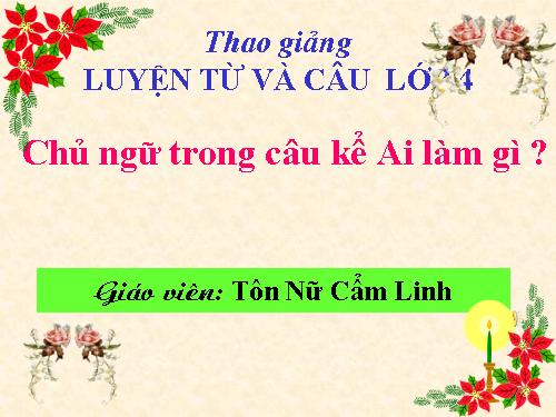 Tuần 19. Chủ ngữ trong câu kể Ai làm gì?