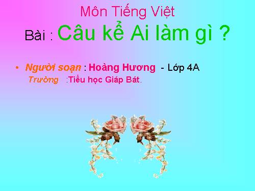 Tuần 17. Câu kể Ai làm gì?