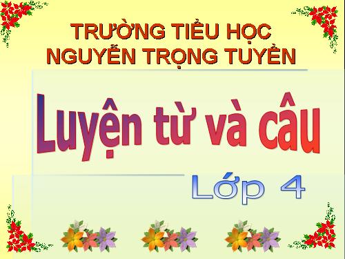 Tuần 19. Chủ ngữ trong câu kể Ai làm gì?