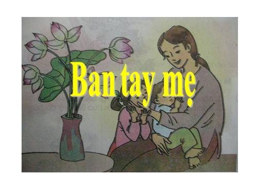 Tuần 2. Bàn tay mẹ