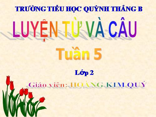 Tuần 5. Tên riêng và cách viết tên riêng. Câu kiểu Ai là gì?