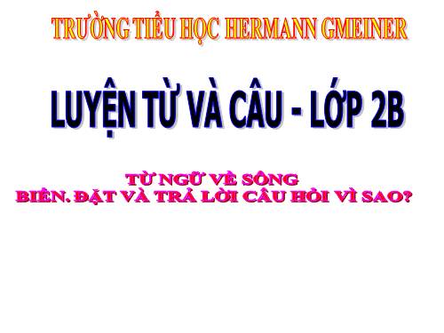 Tuần 25. MRVT: Từ ngữ về sông biển. Đặt và trả lời câu hỏi: Vì sao?