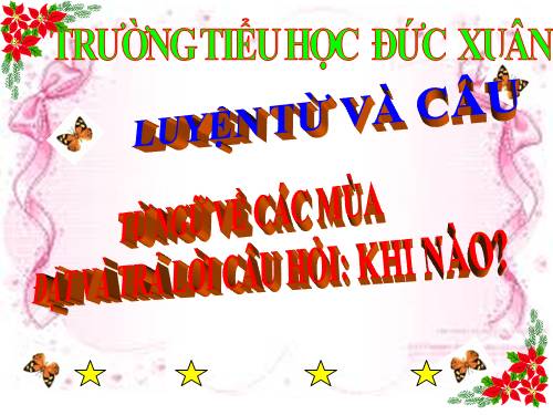 Tuần 19. MRVT: Từ ngữ về các mùa. Đặt và trả lời câu hỏi: Khi nào?