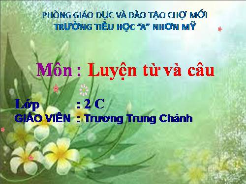 Tuần 3. Từ chỉ sự vật. Câu kiểu Ai là gì?