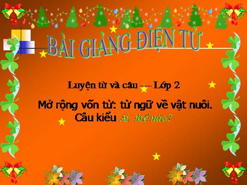 Tuần 17. MRVT: Từ ngữ về vật nuôi. Câu kiểu Ai thế nào?