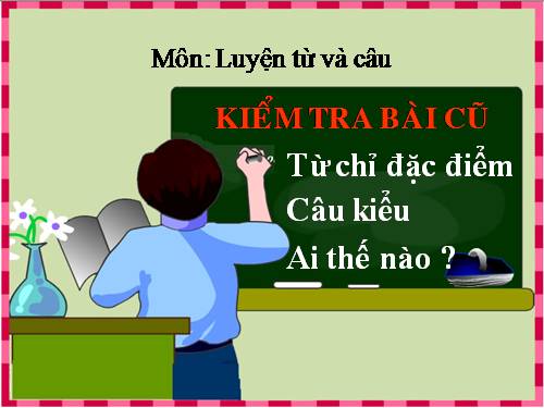 Tuần 15. Từ chỉ đặc điểm. Câu kiểu Ai thế nào?