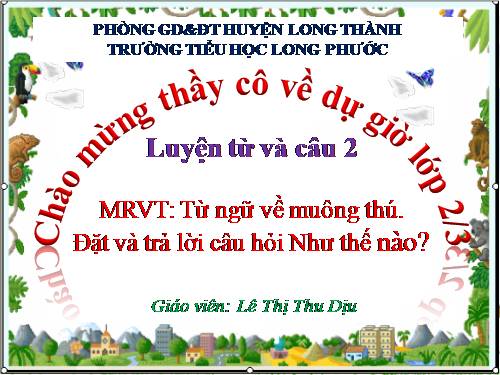 Tuần 23. MRVT: Từ ngữ về muông thú. Đặt và trả lời câu hỏi: Như thế nào?