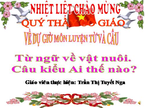 Tuần 17. MRVT: Từ ngữ về vật nuôi. Câu kiểu Ai thế nào?