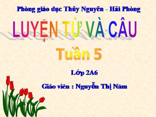 Tuần 5. Tên riêng và cách viết tên riêng. Câu kiểu Ai là gì?