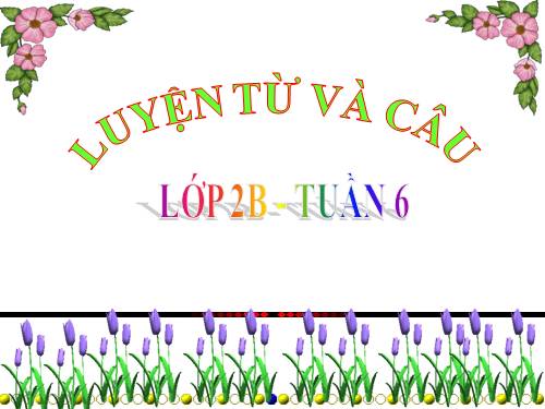 Tuần 6. Câu kiểu Ai là gì? Khẳng định, phủ định. MRVT: Từ ngữ về đồ dùng học tập