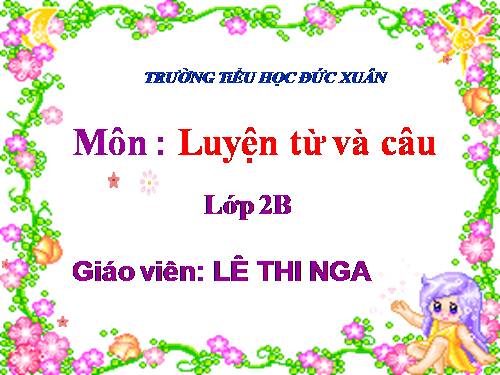 Tuần 5. Tên riêng và cách viết tên riêng. Câu kiểu Ai là gì?