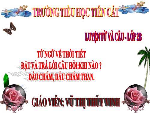 Tuần 20. MRVT: Từ ngữ về thời tiết. Đặt và trả lời câu hỏi: Khi nào? Dấu chấm, dấu chấm than