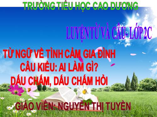 Tuần 14. MRVT: Từ ngữ về tình cảm gia đình. Câu kiểu Ai làm gì? Dấu chấm, dấu chấm hỏi