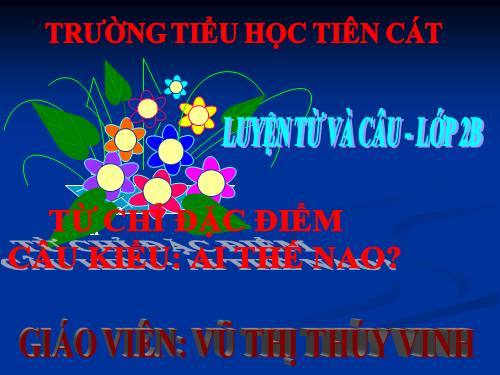 Tuần 15. Từ chỉ đặc điểm. Câu kiểu Ai thế nào?