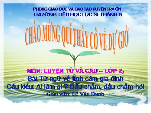 Tuần 14. MRVT: Từ ngữ về tình cảm gia đình. Câu kiểu Ai làm gì? Dấu chấm, dấu chấm hỏi