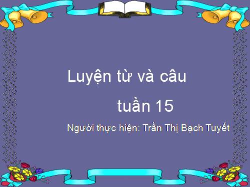 Tuần 15. Từ chỉ đặc điểm. Câu kiểu Ai thế nào?