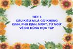 Tuần 6. Câu kiểu Ai là gì? Khẳng định, phủ định. MRVT: Từ ngữ về đồ dùng học tập