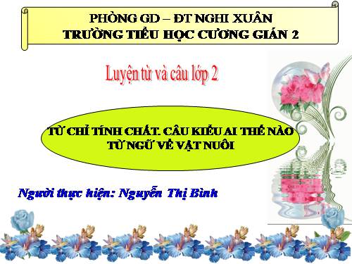 Tuần 16. Từ chỉ tính chất. Câu kiểu Ai thế nào? MRVT: Từ ngữ về vật nuôi