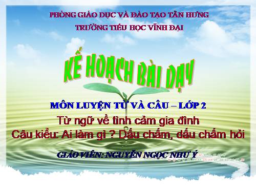 Tuần 14. MRVT: Từ ngữ về tình cảm gia đình. Câu kiểu Ai làm gì? Dấu chấm, dấu chấm hỏi