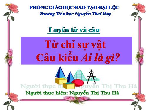 Tuần 3. Từ chỉ sự vật. Câu kiểu Ai là gì?