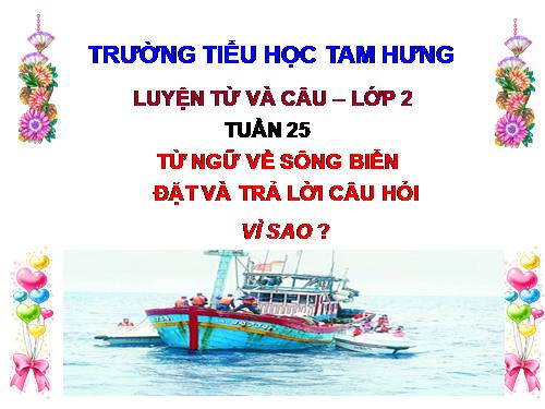 Tuần 25. MRVT: Từ ngữ về sông biển. Đặt và trả lời câu hỏi: Vì sao?