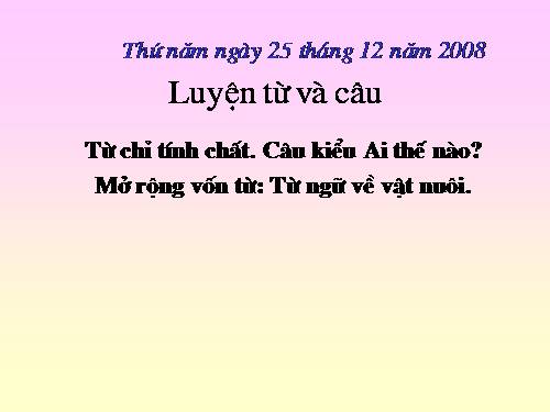 Tuần 16. Từ chỉ tính chất. Câu kiểu Ai thế nào? MRVT: Từ ngữ về vật nuôi