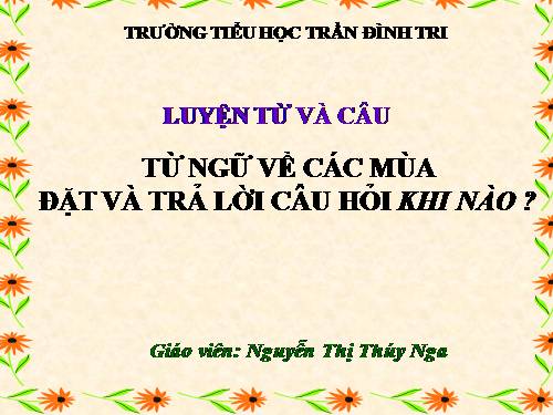 Tuần 19. MRVT: Từ ngữ về các mùa. Đặt và trả lời câu hỏi: Khi nào?