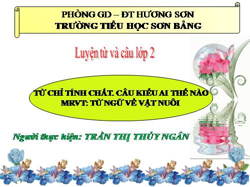 Tuần 16. Từ chỉ tính chất. Câu kiểu Ai thế nào? MRVT: Từ ngữ về vật nuôi