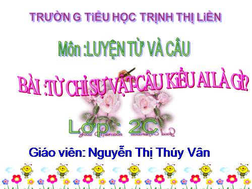 Tuần 3. Từ chỉ sự vật. Câu kiểu Ai là gì?