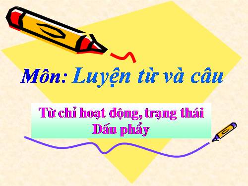 Tuần 8. Từ chỉ hoạt động, trạng thái. Dấu phẩy