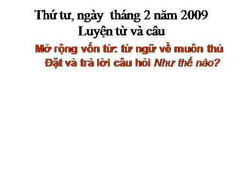 Tuần 23. MRVT: Từ ngữ về muông thú. Đặt và trả lời câu hỏi: Như thế nào?