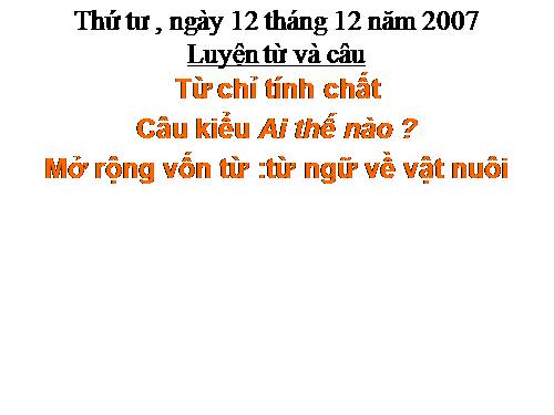 Tuần 16. Từ chỉ tính chất. Câu kiểu Ai thế nào? MRVT: Từ ngữ về vật nuôi