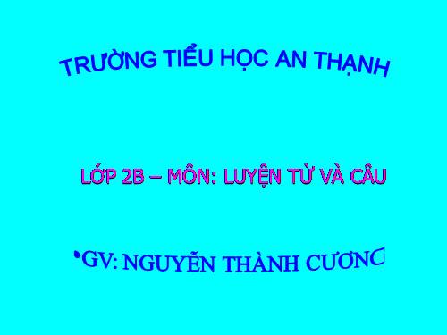 Tuần 3. Từ chỉ sự vật. Câu kiểu Ai là gì?