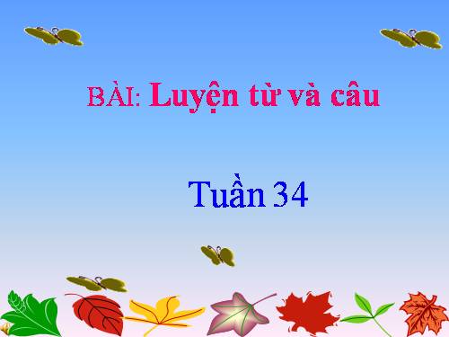 Tuần 34. Từ trái nghĩa. MRVT: Từ ngữ chỉ nghề nghiệp