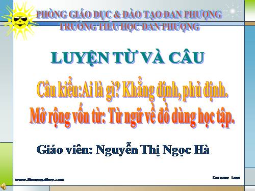 Tuần 6. Câu kiểu Ai là gì? Khẳng định, phủ định. MRVT: Từ ngữ về đồ dùng học tập