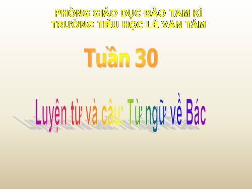 Tuần 30. MRVT: Từ ngữ về Bác Hồ