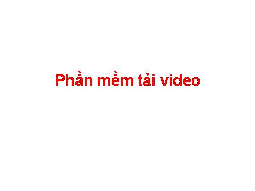 Phần mềm tải video