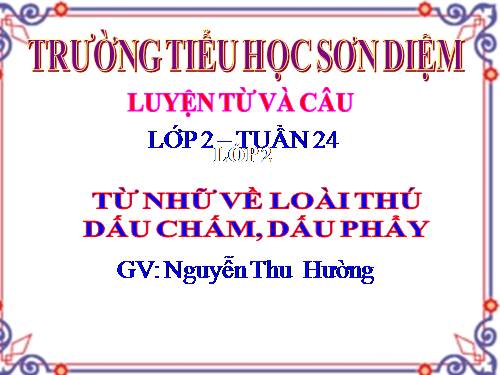 Tuần 24. MRVT: Từ ngữ về loài thú. Dấu chấm, dấu phẩy