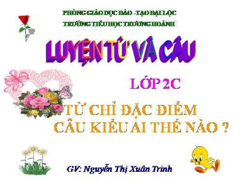 Tuần 15. Từ chỉ đặc điểm. Câu kiểu Ai thế nào?