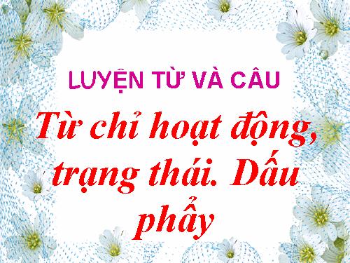 Tuần 8. Từ chỉ hoạt động, trạng thái. Dấu phẩy