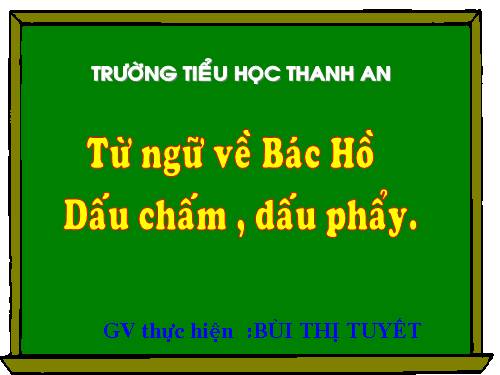 Tuần 31. MRVT: Từ ngữ về Bác Hồ. Dấu chấm, dấu phẩy