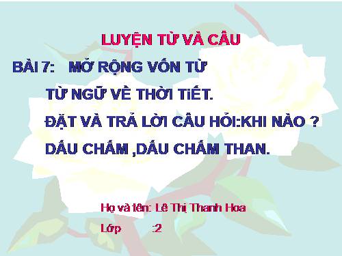 Tuần 20. MRVT: Từ ngữ về thời tiết. Đặt và trả lời câu hỏi: Khi nào? Dấu chấm, dấu chấm than