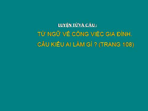 Tuần 13. MRVT: Từ ngữ về công việc gia đình. Câu kiểu Ai làm gì?