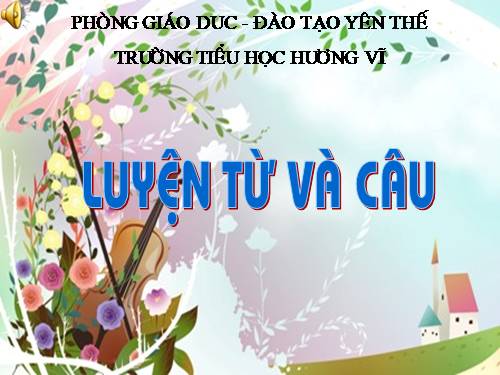 Tuần 16. Từ chỉ tính chất. Câu kiểu Ai thế nào? MRVT: Từ ngữ về vật nuôi