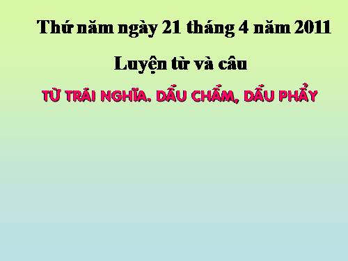 Tuần 32. Từ trái nghĩa. Dấu chấm, dấu phẩy