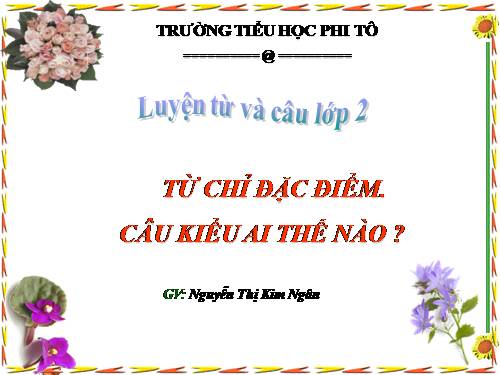 Tuần 15. Từ chỉ đặc điểm. Câu kiểu Ai thế nào?